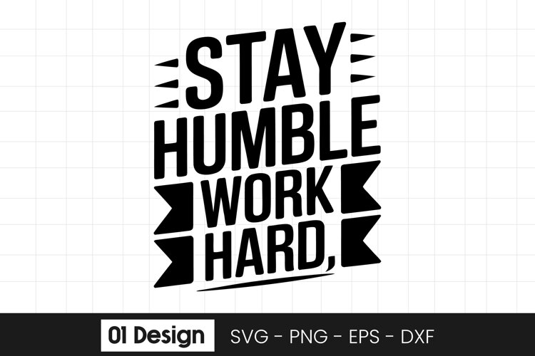 Stay Humble Work Hard Inspirational SVG PNG