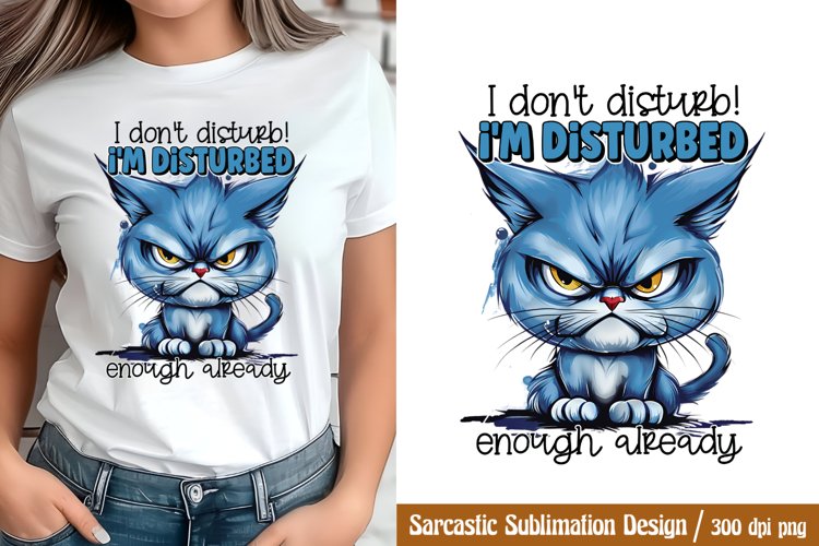 Funny Sarcastic Sublimation, I dont disturb! im disturbed