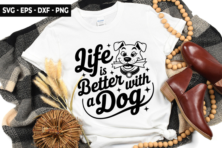 Life Is Better With A Dog SVG - Dog t-shirt Design