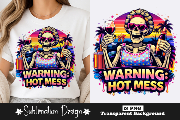 Warning Hot Mess Skeleton Funny Sarcastic Sublimation Design