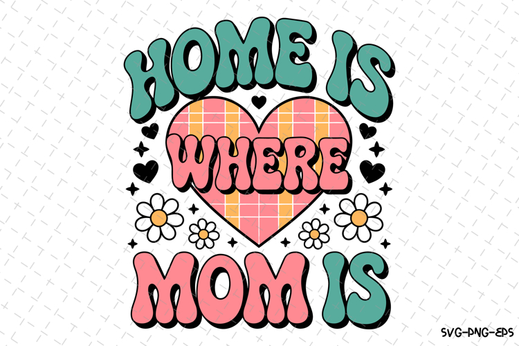 Home Is Where Mom Is Svg Image 8