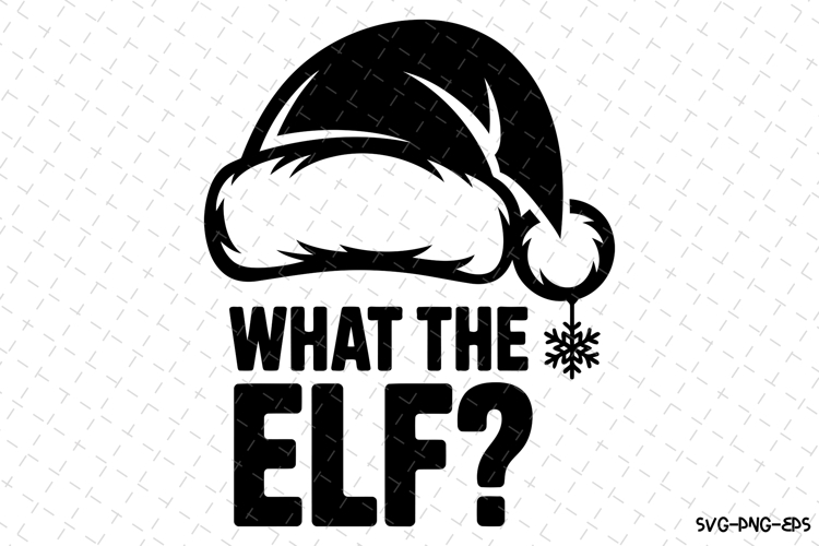 What the Elf Svg | Christmas Svg | Svg Cut Files