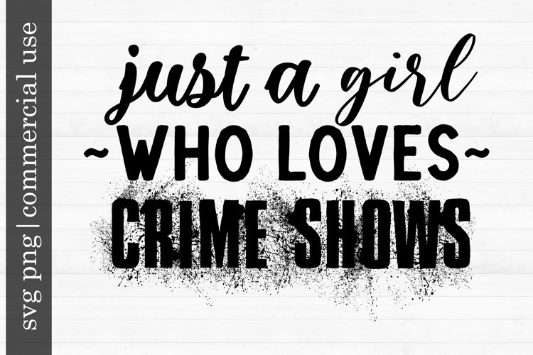 SVG PNGJust a girl who loves crime shows example image 1