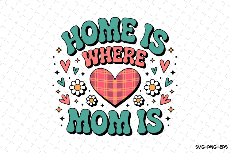 Home is where Mom is SVG Design | Mothers day Svg | Mama