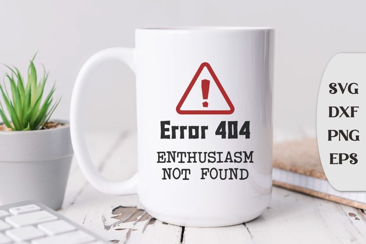 Error 404 Enthusiasm Not Found, Funny Coworker Mug