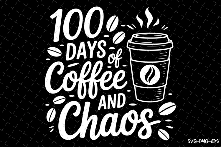 100 days of coffee and chaos Svg | Quotes Svg | Svg Cut File