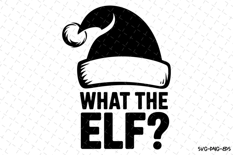 What the Elf Svg | Christmas Svg | Svg Cut Files