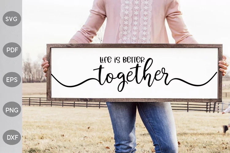 Life Is Better Together - Farmhouse Quote SVG Design