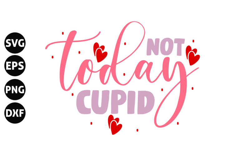 not today cupid Svg, Funny Valentine Svg example image 1
