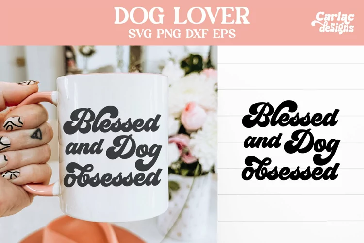 Blessed and Dog Obsessed, Dogs SVG and Sublimation