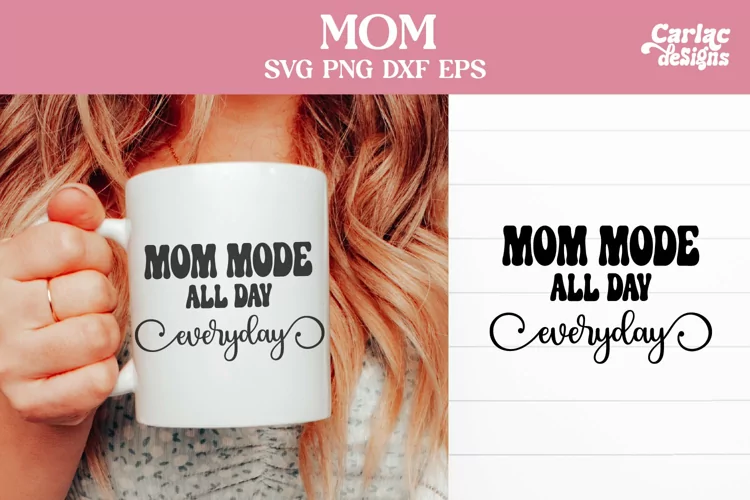 Mom Mode All Day Everyday SVG, Mom Coffee Cup