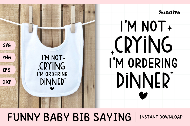 Funny Baby Bib Quote SVG | Im Not Crying, Im Ordering Dinner