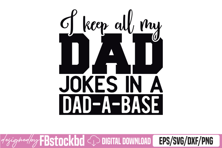I Keep All My Dad Jokes in A Dad-a-Base Shirt Best Dad SVG