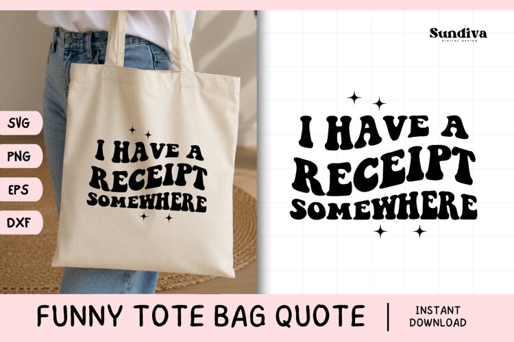 Funny Tote Bag Quote SVG | I Have a Receipt Somewhere