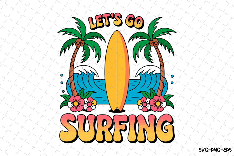 Let's Go Surfing SVG Design | Summer | SVG Cut files