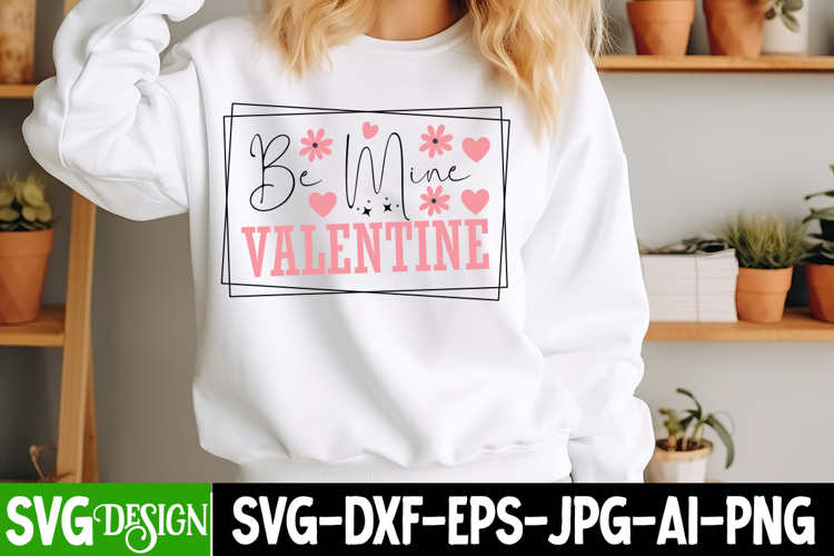 Be Mine Valentine SVG Design,Be Mine Valentine Sublimation