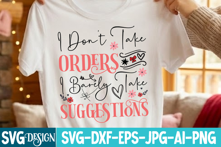 I Dont Take Orders I Barely Take Suggestions SVG Design