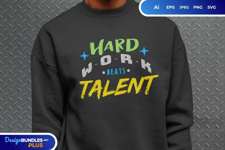 Hard Work Beats Talent SVG T Shirt design