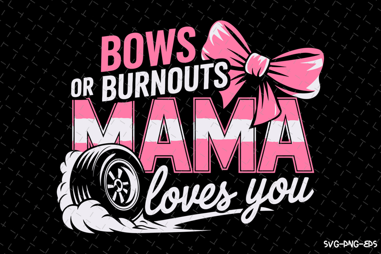 Bows or Burnouts Mama Loves You SVG Design | Mothers day