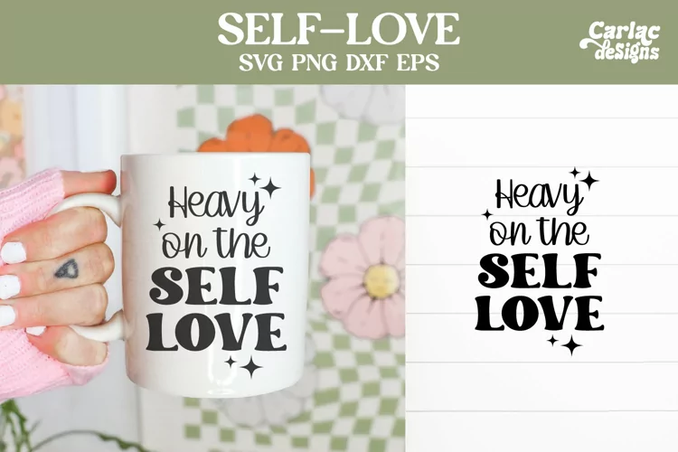 Heavy on the Self Love SVG, Inspirational Sublimation