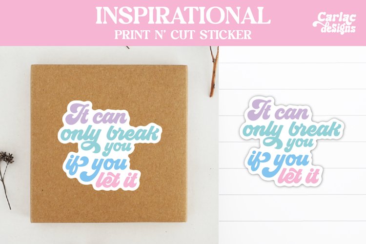 It Can Only Break you if you Let it, Inspirational Sticker