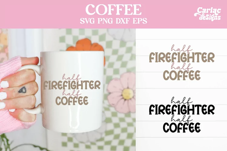 Half Firefighter Half Coffee, Coffee SVG and Sublimation