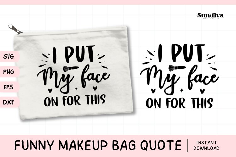 Makeup Bag Quotes for Cosmetic Pouch | I Put My Face