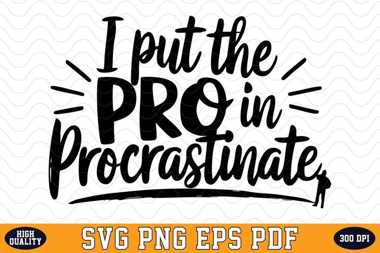 I Put the Pro in Procrastinate SVG | SVG Cut files