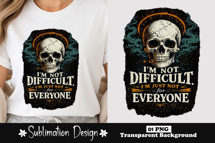 Im Not Difficult Im Just Not For Everyone Skull PNG