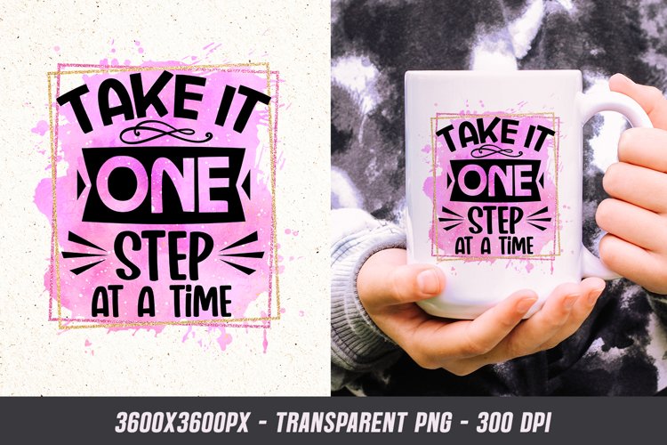 Take it One Step At a Time - Motivational Quote Sublimation