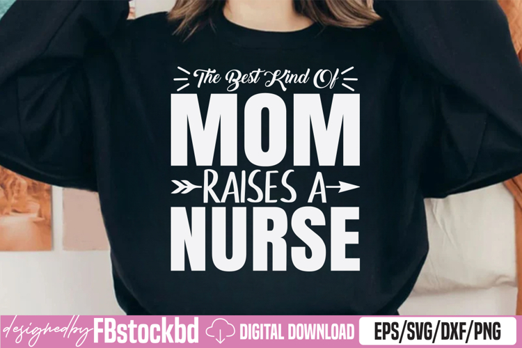 The best kind of Mom raises a Nurse SVG