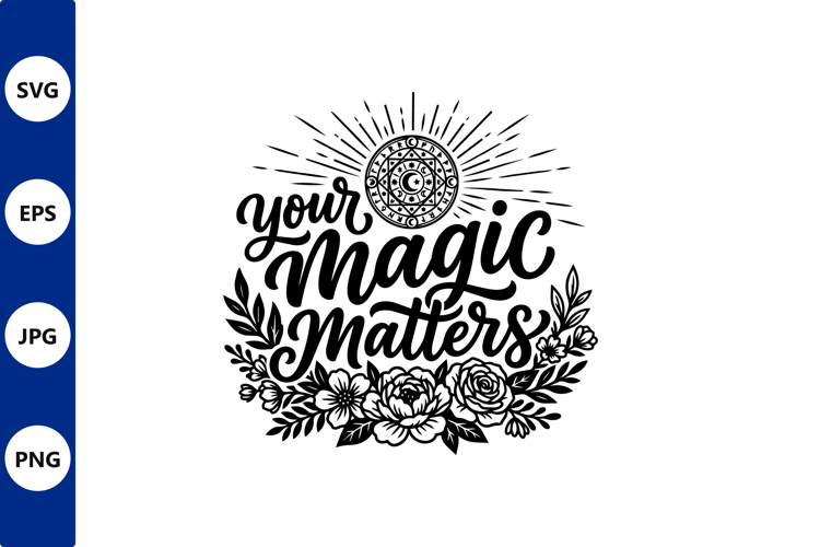 Your magic matters floral vector art