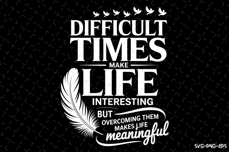 Difficult Times make Life svg | Svg Files for Cricut
