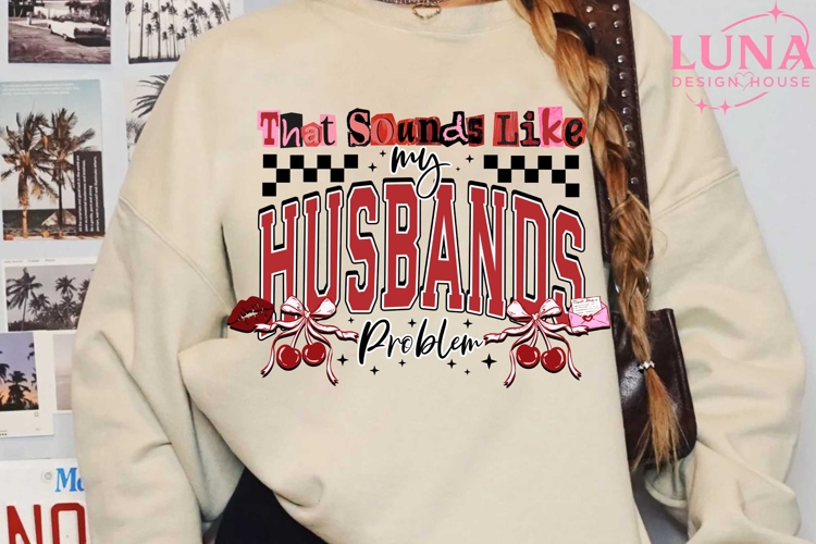 That Sounds Like My Husbands Problem PNG Grunge Adult Humor