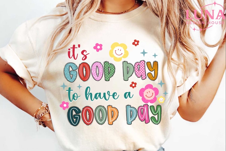 it’s a good day to have a good day PNG digital download