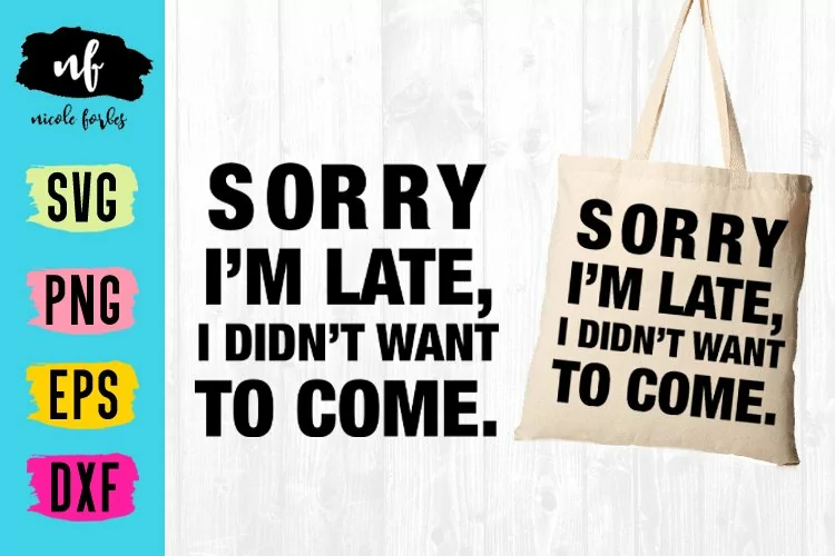 Sorry I'm late Tote Bag Quote SVG