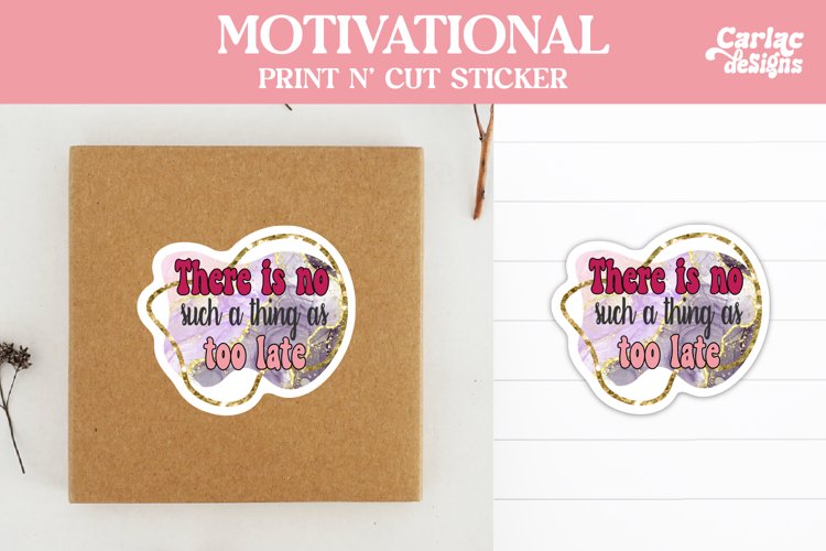 There is no Such a Thing as too Late, Inspirational Sticker