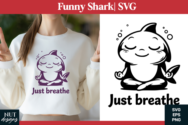 Funny shark SVG Funny quote Calm Shark Just Breathe tshirt