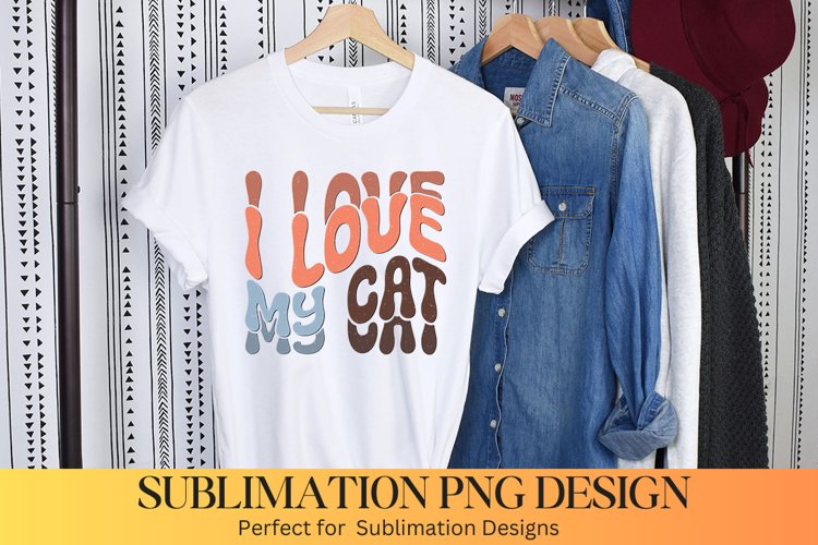 I Love my cats Sublimation | Cat Sublimation