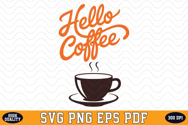 Hello Coffee SVG | Quotes | SVG Cut files