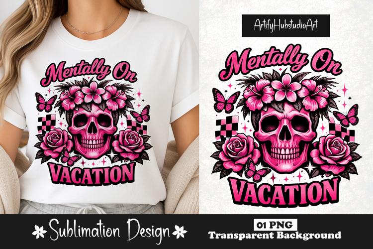Mentally On Vacation Skull Flower Summer Sublimation Design