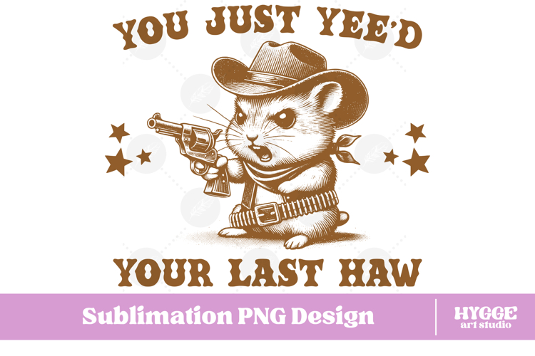 Your Last Haw Vintage Funny Sarcastic Cowboy Hamster PNG DTF