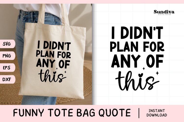 Funny Tote Bag Quote SVG | I Didn't Plan for Any of This
