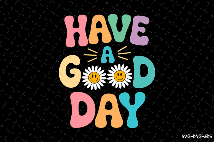 Have a Good Day SVG Design | Quotes | SVG Cut Files