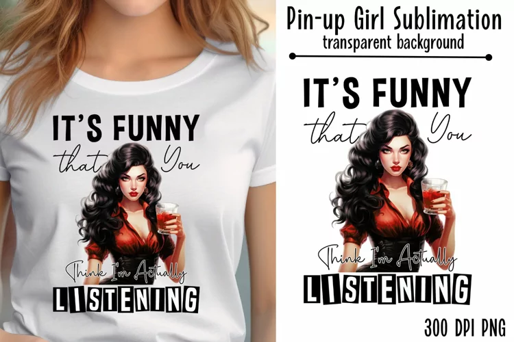 Sarcastic Pin-Up Girl Sublimation, It's funny that you think