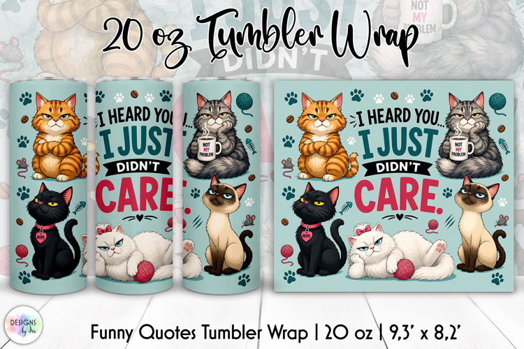 Funny Cats Tumbler Wrap, I Heard You I Just Didnt Care