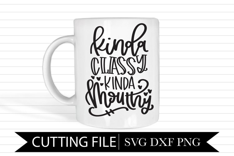 Kinda Classy Kinda Mouthy - Hand Lettered SVG