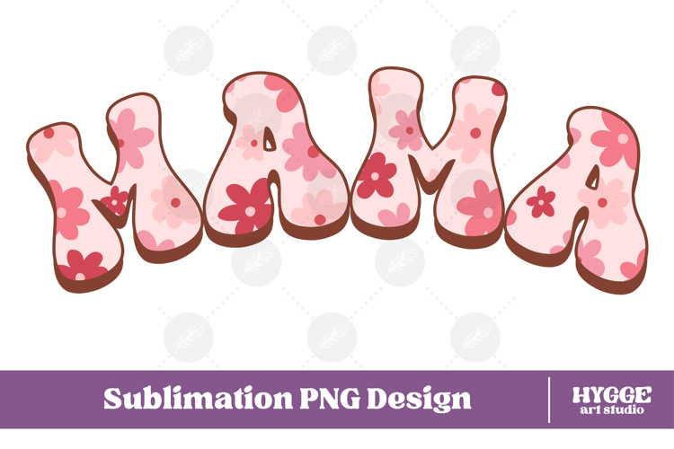 Mama Png Retro Flowers Mothers Day Floral Mom Sublimation