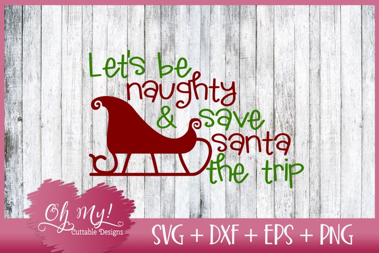 Let's Be Naughty and Save Santa The Trip - SVG EPS DXF PNG example image 1