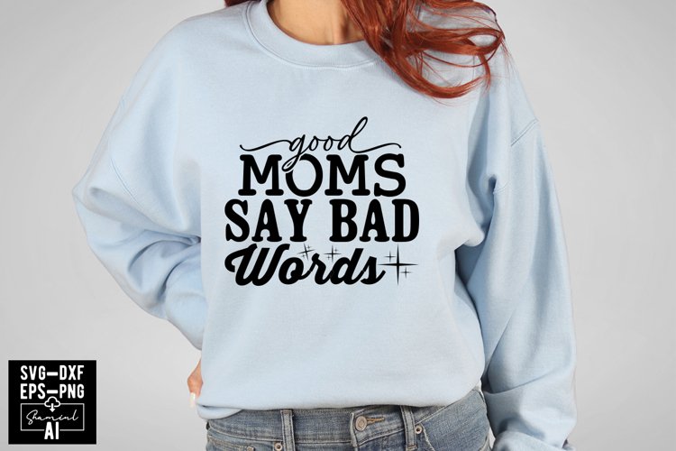 Good Moms Say Bad Words Svg Cut Files Creative Art